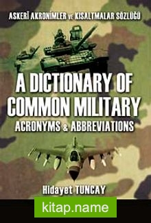 Askeri Akronimler ve Kısaltmalar Sözlüğü / A Dictionary of Common Militay  Acronyms-Abbreviations