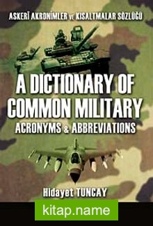 Askeri Akronimler ve Kısaltmalar Sözlüğü / A Dictionary of Common Militay Acronyms-Abbreviations