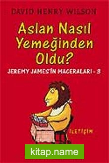 Aslan Nasıl Yemeğinden Oldu? – Jeremy James’in Maceraları 3