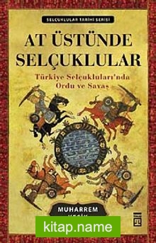 At Üstünde Selçuklular  Türkiye Selçukluları’nda Ordu ve Savaş