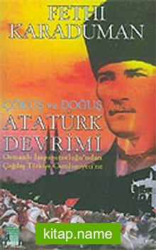 Atatürk Devrimi / Osmanlı İmparatorluğu’ndan Çağdaş Türkiye Cumhuriyeti’ne