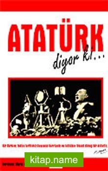 Atatürk Diyor ki !