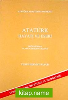 Atatürk Hayatı ve Eserleri  Doğumundan Samsun’a Çıkışına Kadar