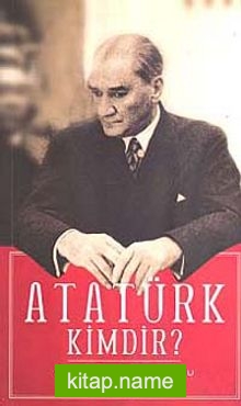 Atatürk Kimdir?