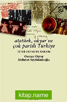 Atatürk, Okyar ve Çok Partili Türkiye / Fethi Okyar’ın Anıları