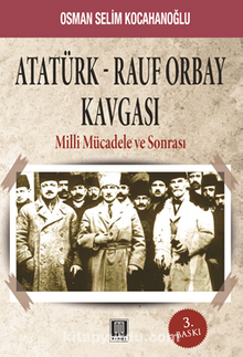 Atatürk-Rauf Orbay Kavgası Milli Mücadele ve Sonrası