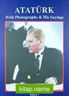 Atatürk With Photographs His Sayings Albüm 1