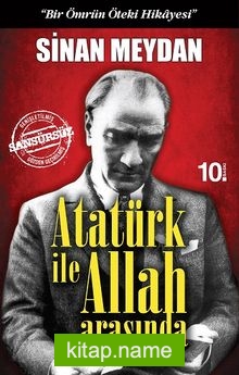 Atatürk ile Allah Arasında “Bir Ömrün Öteki Hikayesi”