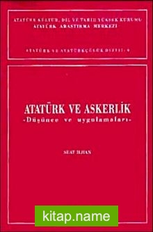 Atatürk ve Askerlik  Düşünce ve Uygulamaları