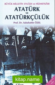 Atatürk ve Atatürkçülük  Büyük Milletin Evladı ve Hizmetkarı
