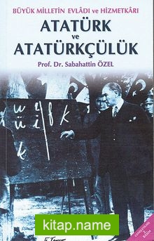 Atatürk ve Atatürkçülük Büyük Milletin Evladı ve Hizmetkarı