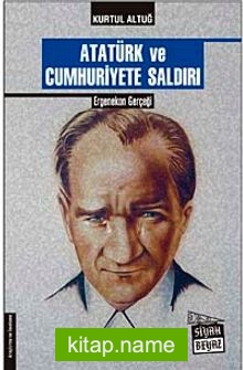 Atatürk ve Cumhuriyete Saldırı Ergenekon Gerçeği