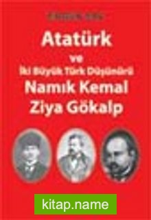 Atatürk ve İki Büyük Türk Düşünürü Namık Kemal-Ziya Gökalp