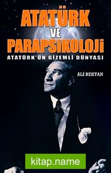 Atatürk ve Parapsikoloji  Atatürk’ün Gizemli Dünyası