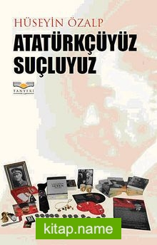 Atatürkçüyüz Suçluyuz