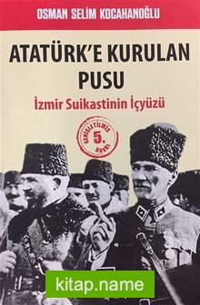 Atatürk’e Kurulan Pusu İzmir Suikastinin İçyüzü