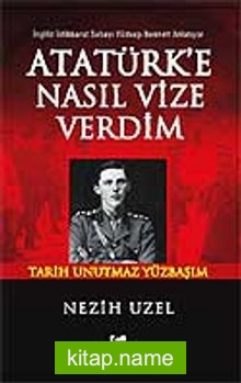 Atatürk’e Nasıl Vize Verdim