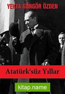 Atatürk’süz Yıllar