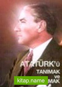 Atatürk’ü Tanımak ve Anlamak