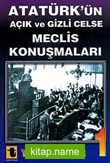 Atatürk’ün Açık ve Gizli Celse Meclis Konuşmaları-1