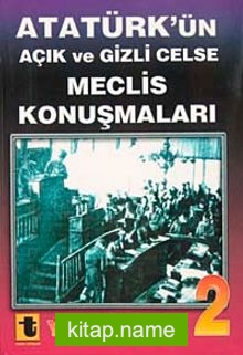 Atatürk’ün Açık ve Gizli Celse Meclis Konuşmaları-2