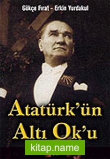 Atatürk’ün Altı Ok’u
