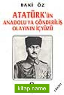 Atatürk’ün Anadolu’ya Gönderiliş Olayının İçyüzü