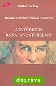 Atatürk’ün Bana Anlattıkları Mustafa Kemal’in Ağzından Vahidettin