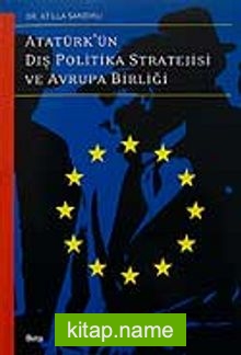 Atatürk’ün Dış Politika Stratejisi ve Avrupa Birliği