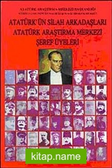 Atatürk’ün Silah Arkadaşları Atatürk Araştırma Merkezi Şeref Üyeleri