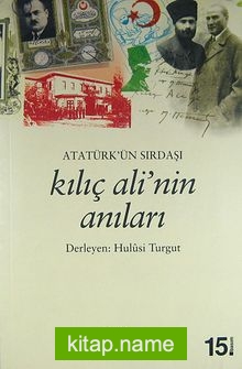 Atatürk’ün Sırdaşı Kılıç Ali’nin Anıları