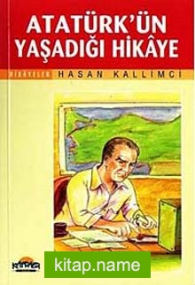 Atatürk’ün Yaşadığı Hikaye