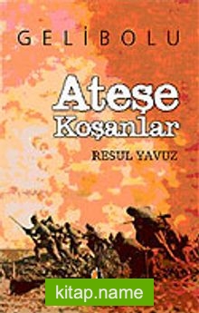 Ateşe Koşanlar / Gelibolu