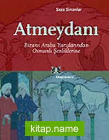 Atmeydanı/Bizans Araba Yarışlarından Osmanlı Şenliklerine