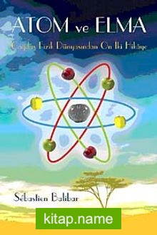 Atom ve Elma Çağdaş Fizik Dünyasından On İki Hikaye