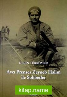 Avcı Prenses Zeyneb Halim ile Sohbetler