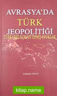 Avrasya’da Türk Jeopolitiği Türklere Açılan Geniş Ufuklar