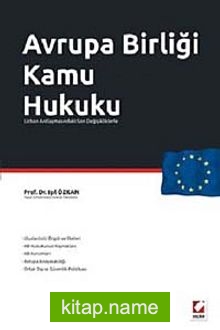 Avrupa Birliği Kamu Hukuku  Lizbon Anlaşmasındaki Son Değişikliklerle