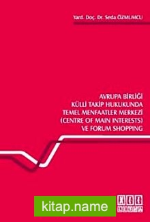 Avrupa Birliği Külli Takip Hukukunda Temel Menfaatler Merkezi  (Centre of Main Interests) ve Forum Shopping