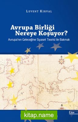 Avrupa Birliği Nereye Koşuyor? Avrupa’nın Geleceğine Siyaset Teorisi ile Bakmak