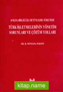 Avrupa Birliği ile Bütünleşme Sürecinde Türk İşletmelerinin Yönetim Sorunları ve Çözüm Yolları