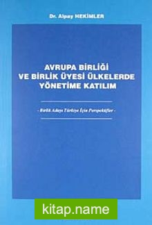 Avrupa Birliği ve Birlik Üyesi Ülkelerde Yönetime Katılım / Birlik Adayı Türkiye İçin Perspektifler