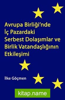 Avrupa Birliği’nde İç Pazardaki Serbest Dolaşımlar ve Birlik Vatandaşlığının Etkileşimi