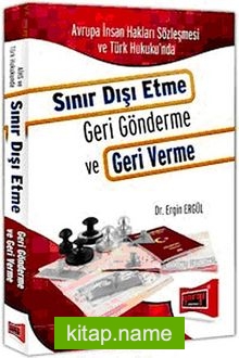 Avrupa İnsan Hakları Sözleşmesi ve Türk Hukuku’nda Sınır Dışı Etme Geri Gönderme ve Geri Verme