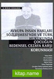 Avrupa İnsan Hakları Sözleşmesi’nde ve Türk Hukukunda Çocuğun Bedensel Cezaya Karşı Korunması