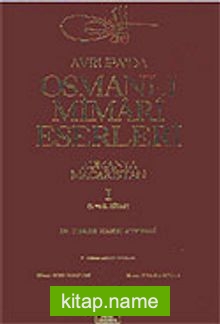 Avrupa’da Osmanlı Mimari Eserleri-Romanya-Macaristan (1.cilt, 1.ve 2.kitap)