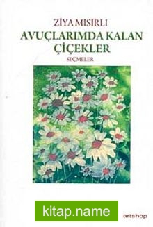 Avuçlarımda Kalan Çiçekler “Seçmeler”