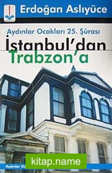 Aydınlar Ocakları 25. Şurası İstanbul’dan Trabzon’a