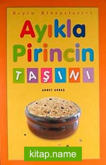 Ayıkla Pirincin Taşını / Deyim Hikayeleri – 1