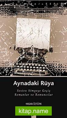 Aynadaki Rüya Sesten Simgeye Geçiş Romanlar ve Romancılar